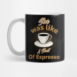 She Was Like A Shot Of Espresso,coffee lover Mug